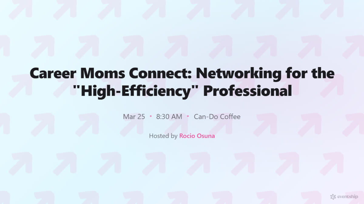 Career Moms Connect: Networking for the "High-Efficiency" Professional
