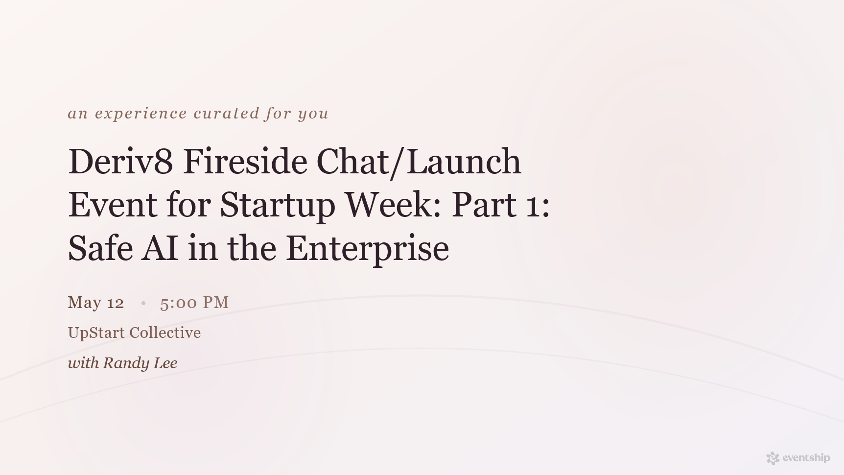 Deriv8 Fireside Chat/Launch Event for Startup Week: Part 1: Safe AI in the Enterprise