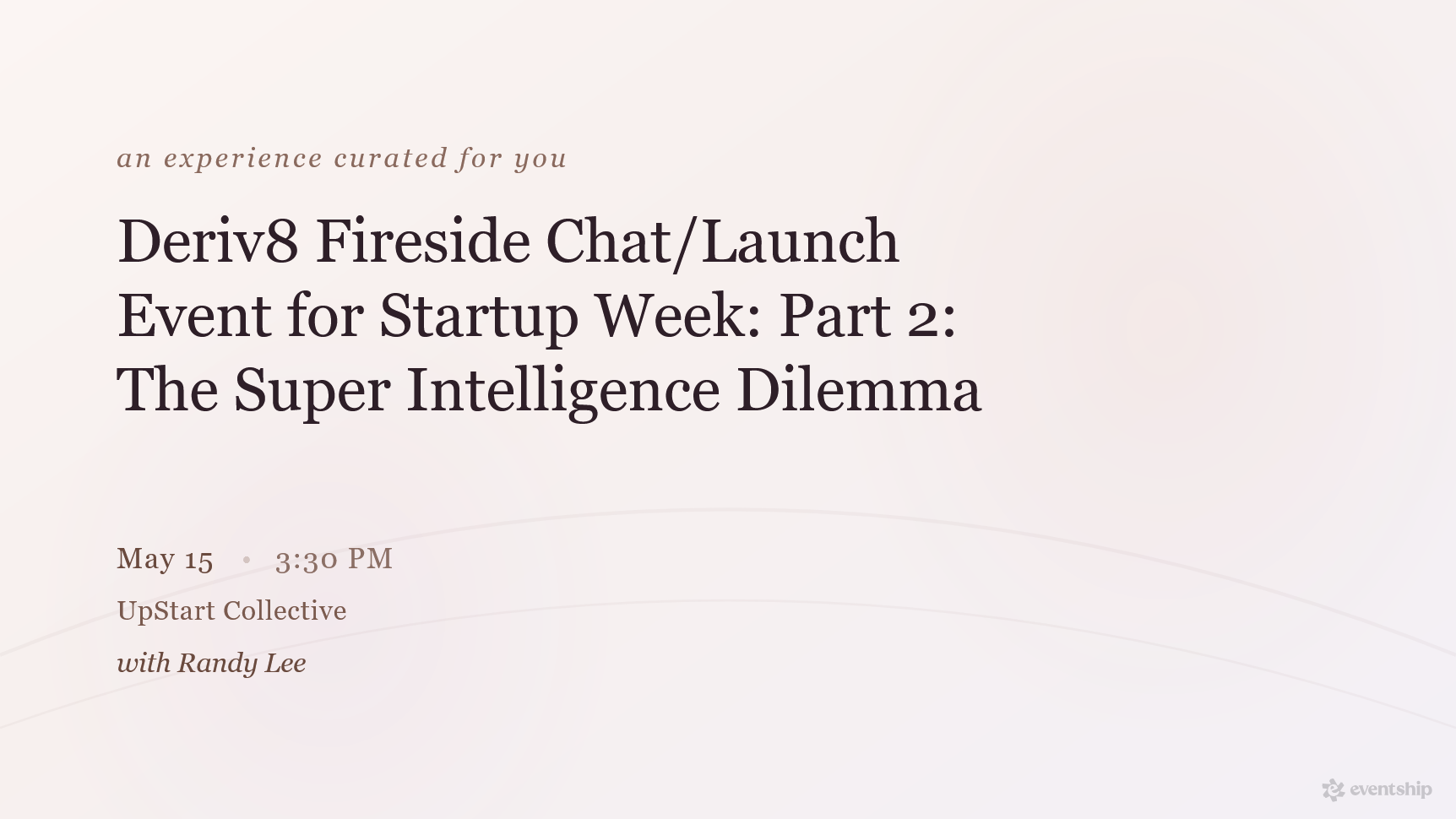 Deriv8 Fireside Chat/Launch Event for Startup Week: Part 2: The Super Intelligence Dilemma
