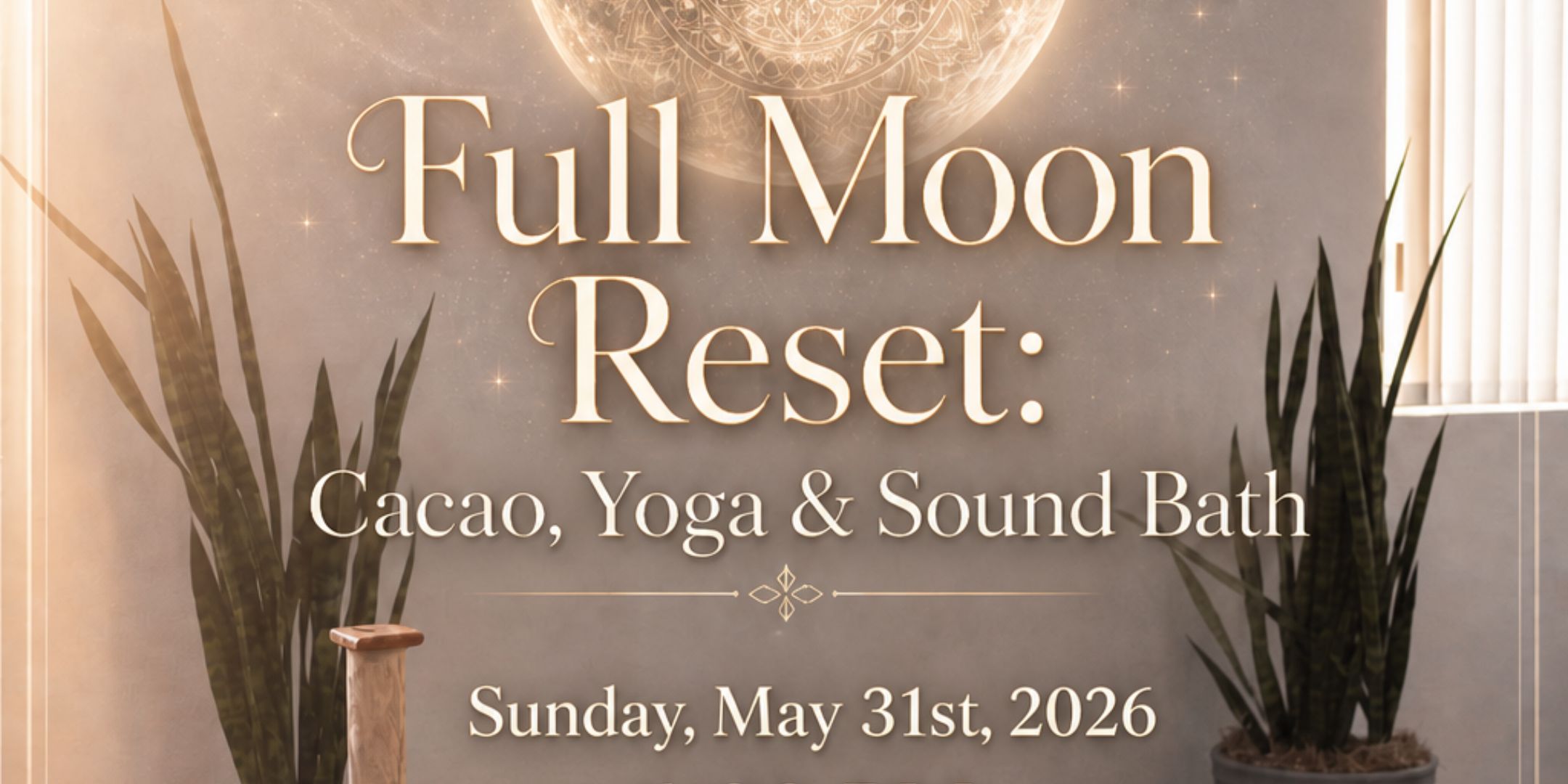 Full Moon Reset: Cacao Ceremony, Restorative Yoga & Sound Bath San Diego