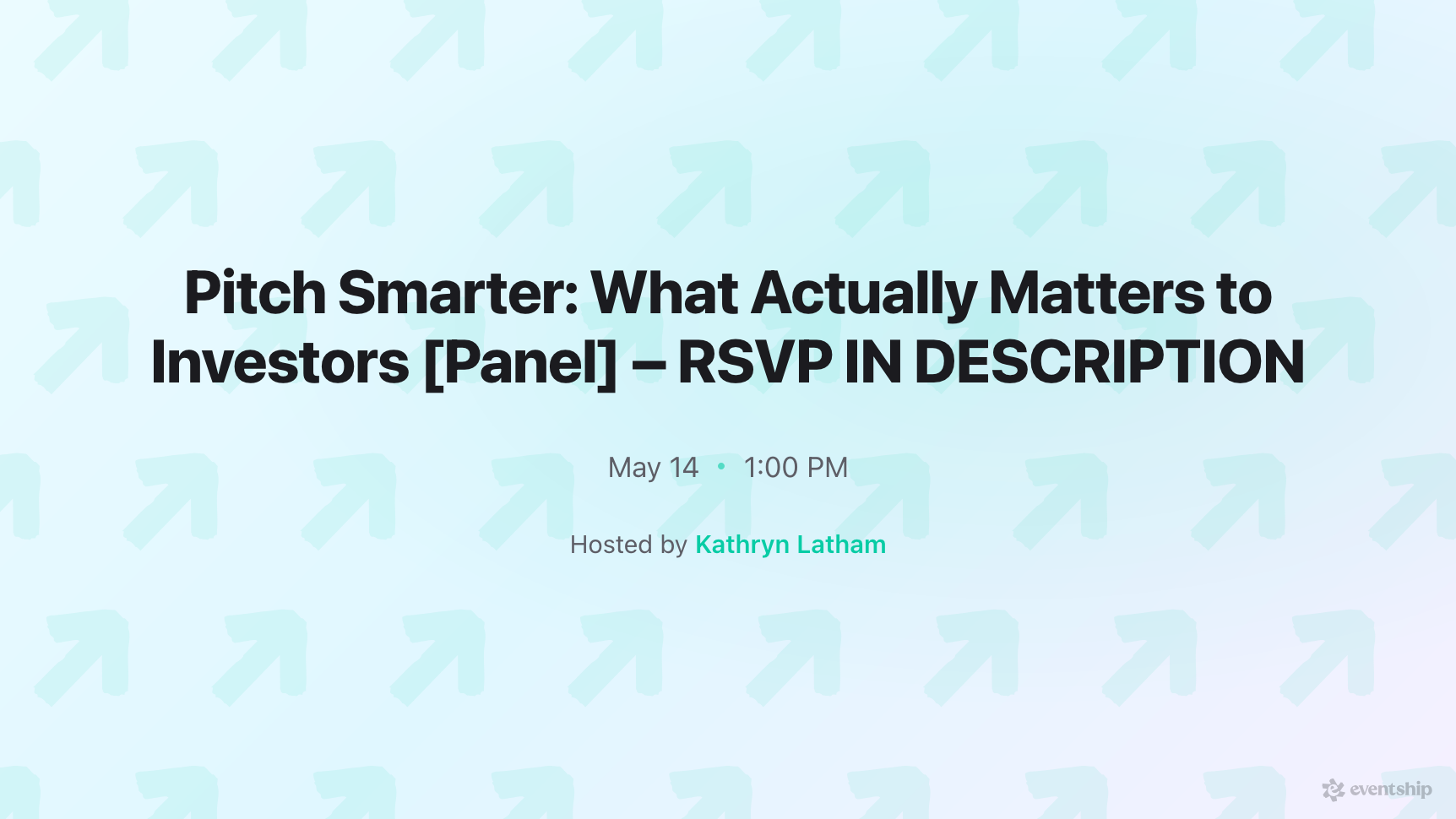 Pitch Smarter: What Actually Matters to Investors [Panel] – RSVP IN DESCRIPTION