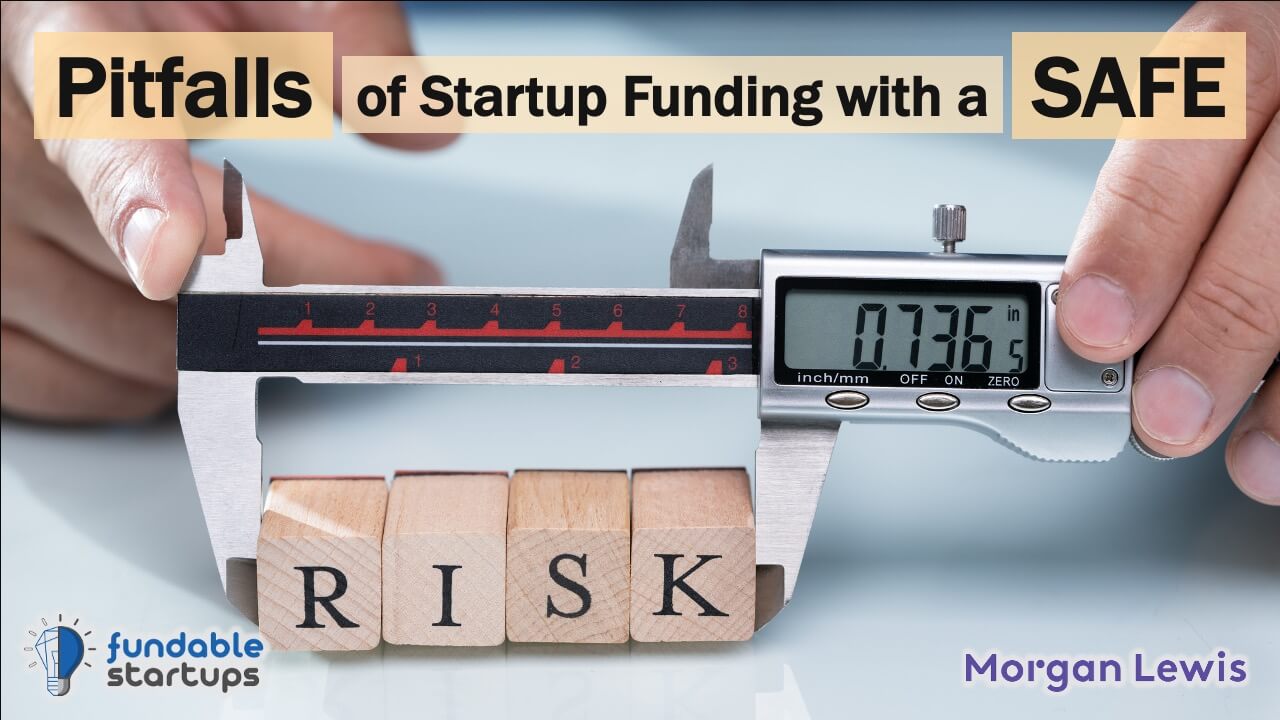 Startup Fundraising with SAFEs: Avoiding Pitfalls & Risks