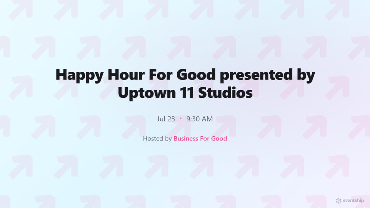 Happy Hour For Good presented by Uptown 11 Studios