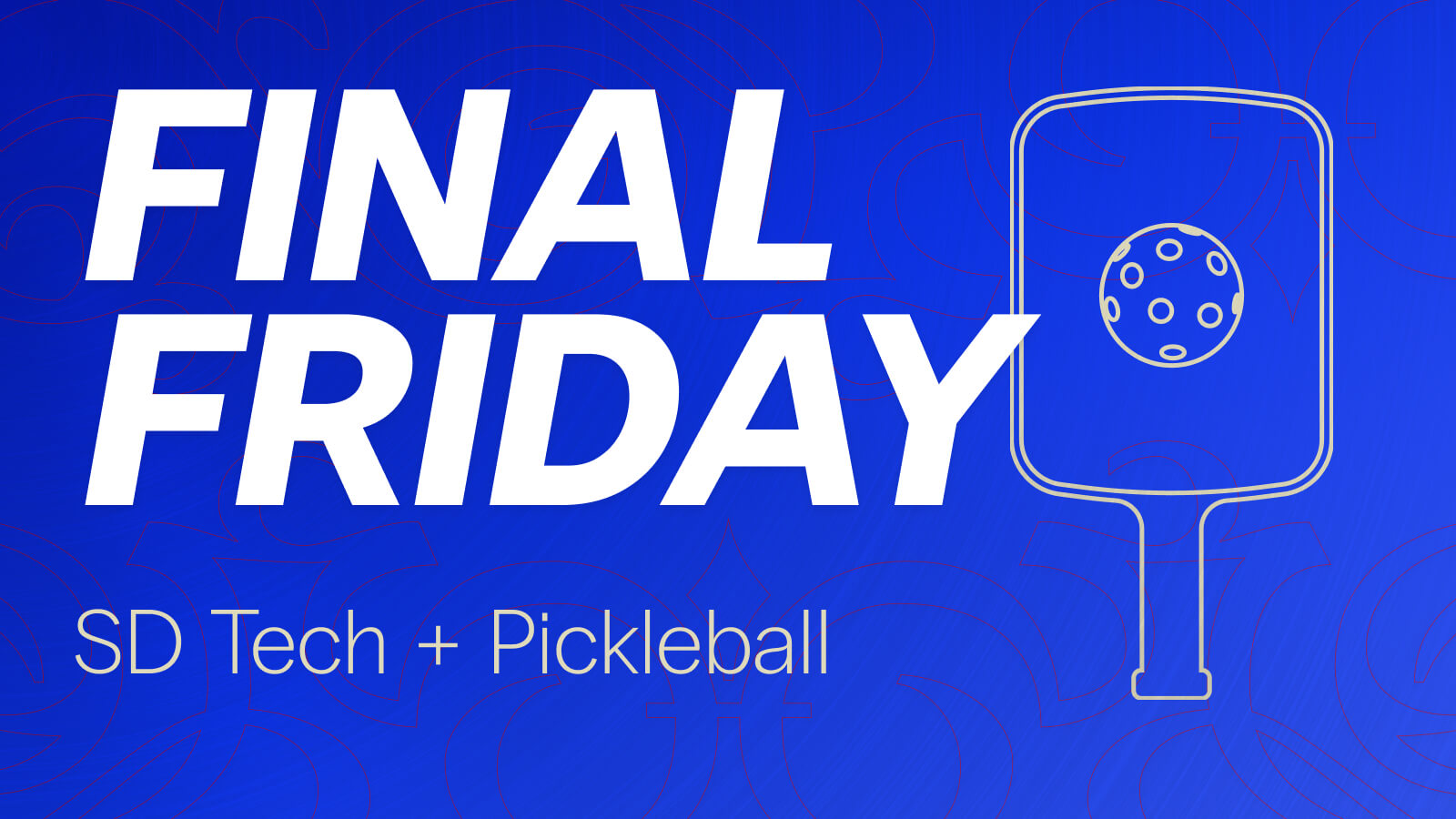 Final Friday | SD Tech & Pickleball