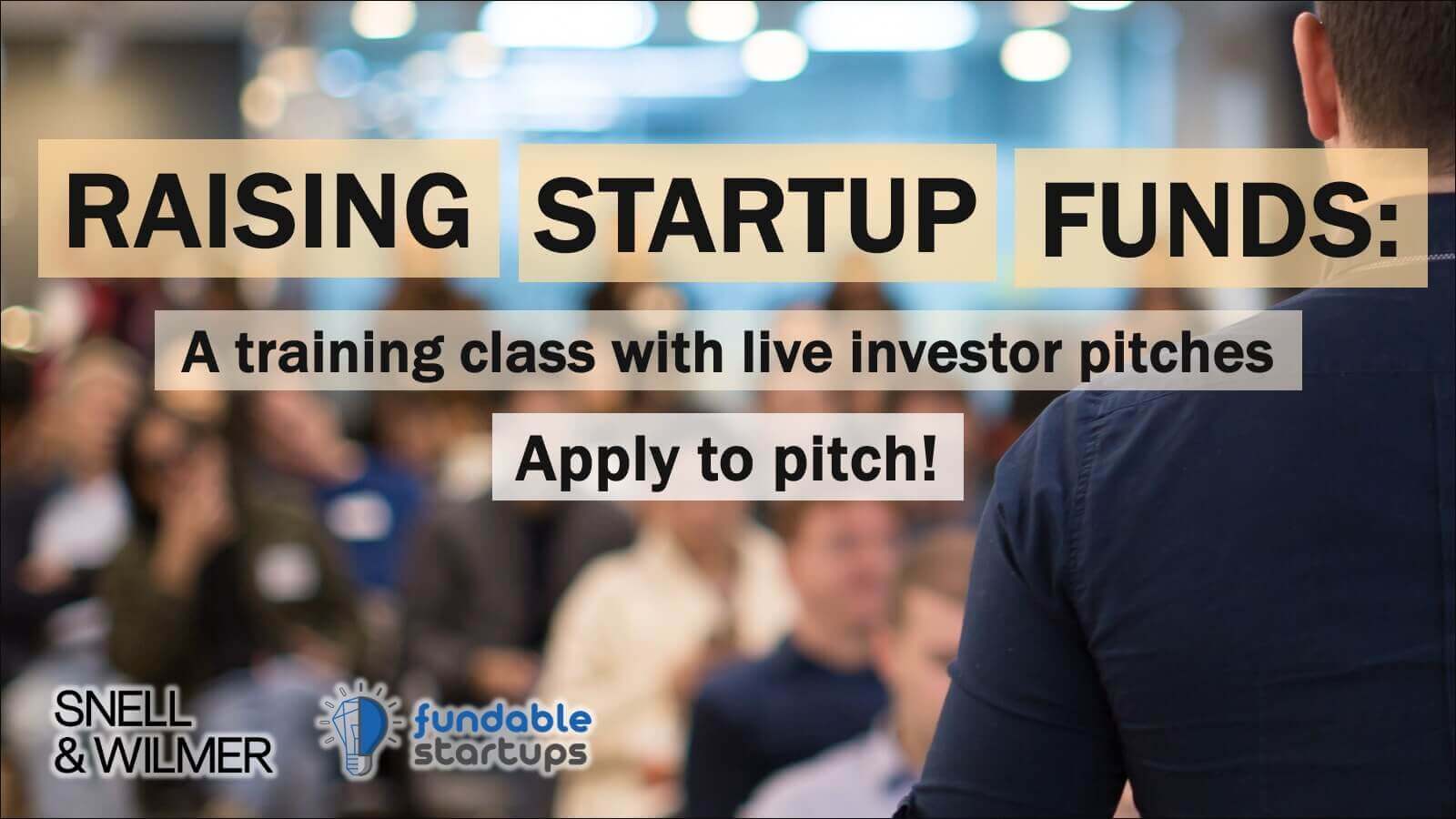 Raising Startup Funds: Training Class + Live Investor Pitches