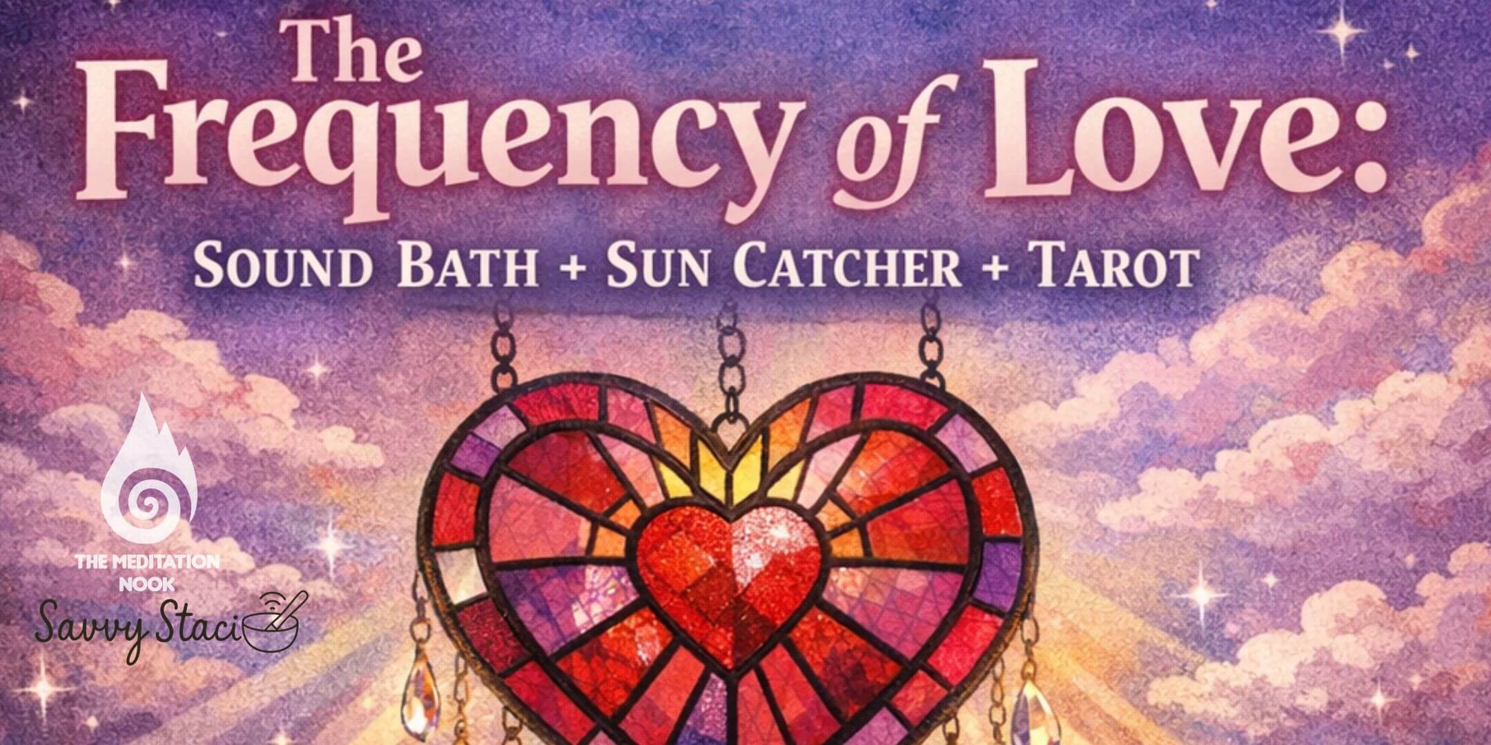 The Frequency of Love: Sound Bath + Sun Catcher + Tarot