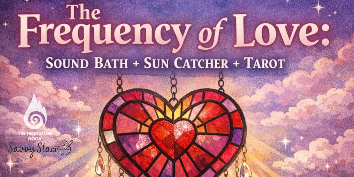 The Frequency of Love: Sound Bath + Sun Catcher + Tarot