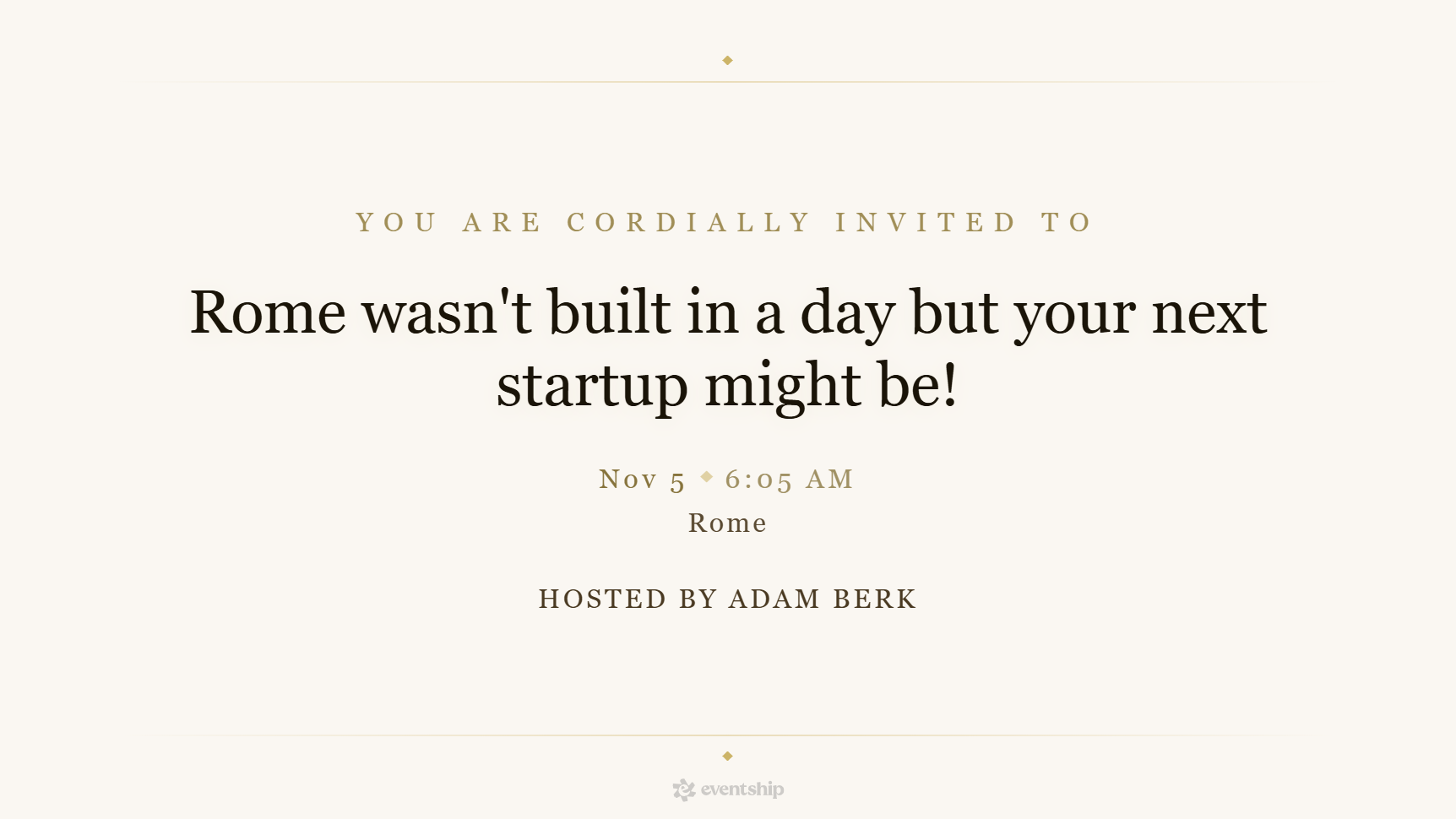 Rome wasn't built in a day but your next startup might be!