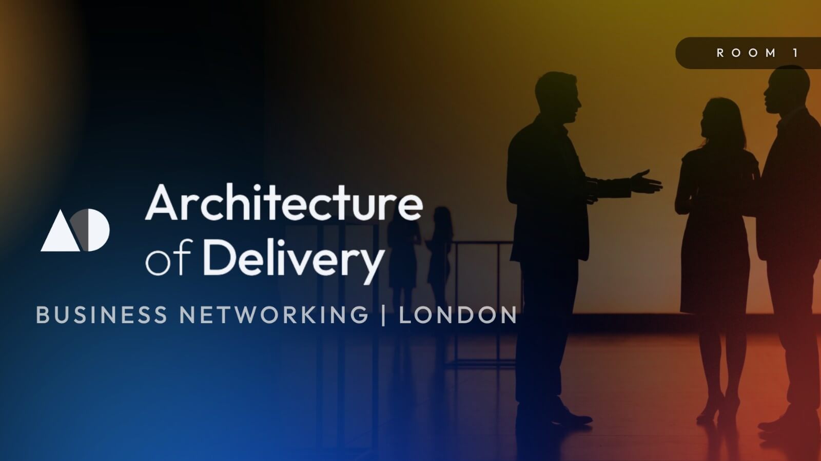Architecture of Delivery: Room 1 | Business Networking London