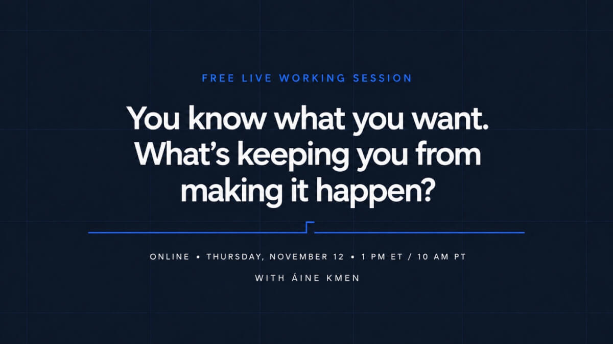 You know what you want. What's keeping you from making it happen?