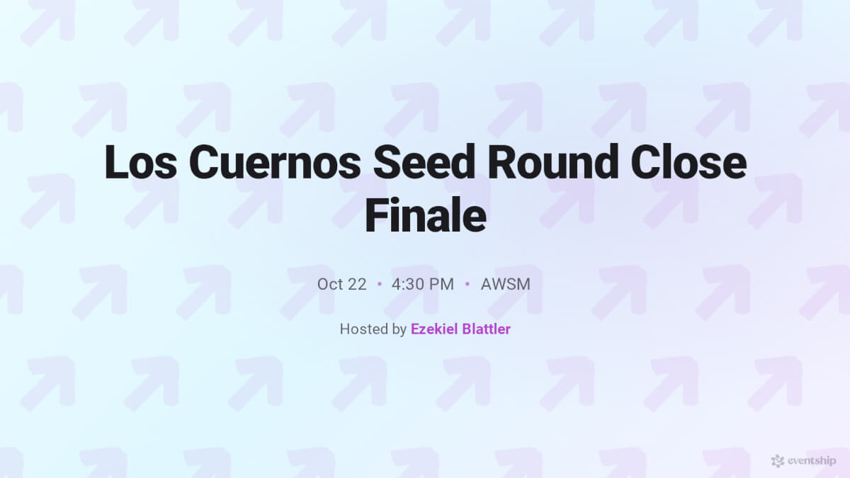 Los Cuernos Seed Round Close Finale