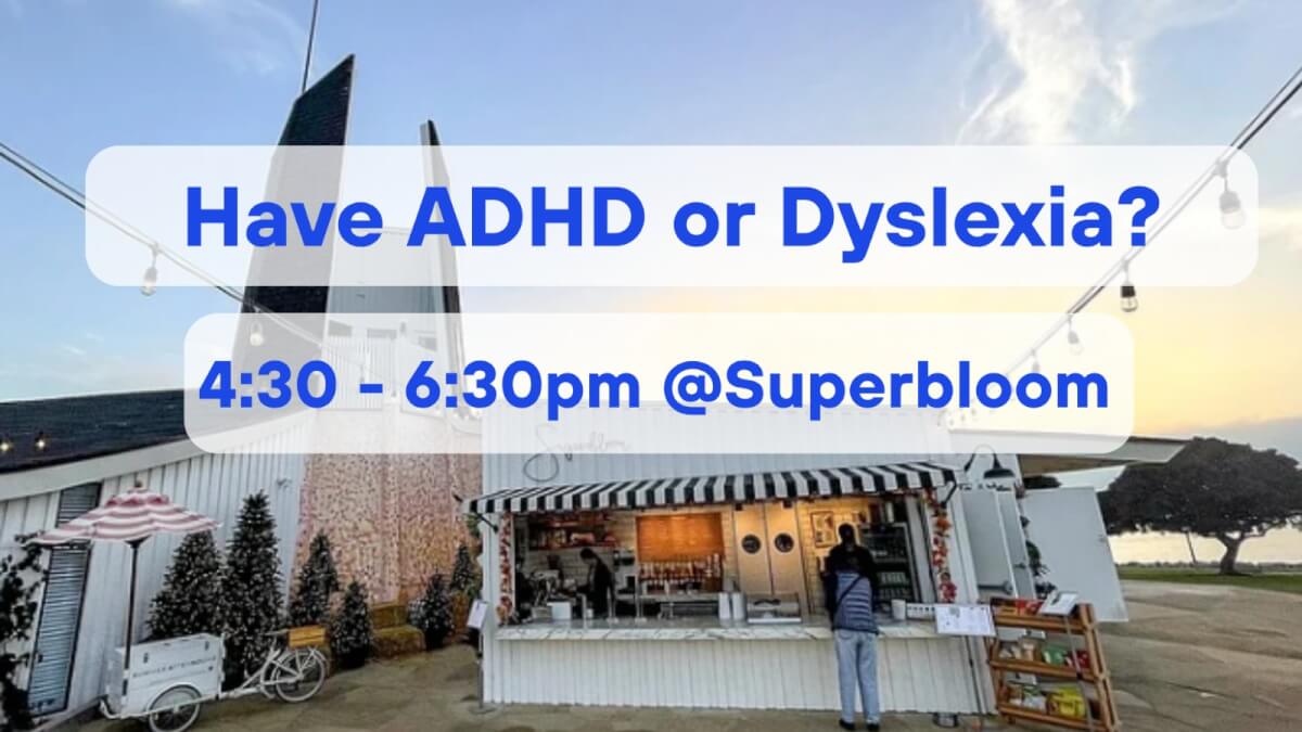 Have ADHD or Dyslexia?